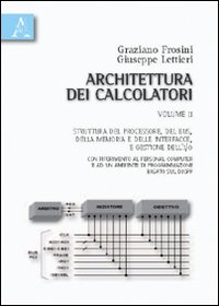 Architettura dei calcolatori. Vol. 2: Struttura del processore, del bus, della memoria e delle interfacce, e gestione dell'I/O