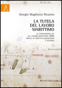 La tutela del lavoro marittimo. La convenzione OIL sul lavoro marittimo 2006
