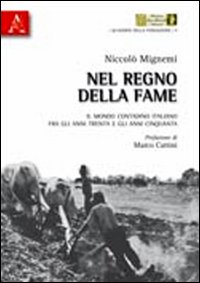 Nel regno della fame. Il mondo contadino italiano fra gli anni Trenta e gli anni Cinquanta