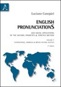 English pronunciations. Geo-social applications of the natural phonetics & tonetics method. Vol. 1: International, American & British neutral accents