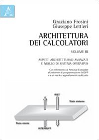 Architettura dei calcolatori. Vol. 3: Aspetti architetturali avanzati e nucleo di sistema operativo con riferimento al personal computer, all'ambiente di programmazione
