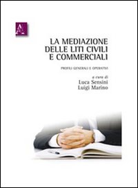 La mediazione delle liti civili e commerciali. Profili generali e operativi