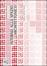 Intorno allo spazio architettonico. Parole, azioni, figure
