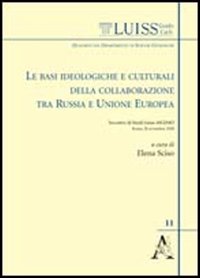 Le basi ideologiche e culturali della collaborazione tra Russia e Unione Europea. Atti del Convegno MGIMO-LUISS (28 novembre 2008)
