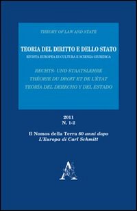 Teoria del diritto e dello Stato. Rivista europea di cultura e scienza giuridica. Vol. 1-2: «Il Nomos della Terra» 60 anni dopo. L'Europa di Carl Schmitt