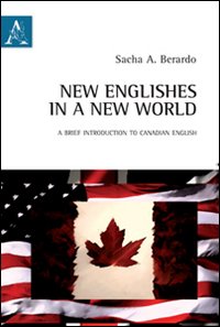 New Englishes in a new world. A brief introduction to Canadian English. Ediz. italiana e inglese