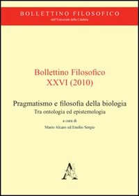 Bollettino filosofico. Vol. 26: Pragmatismo e filosofia della biologia. Tra ontologia ed epistemologia
