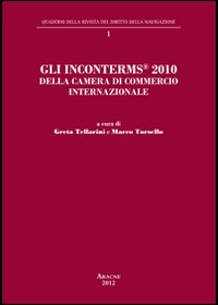 Gli Inconterms® 2010 della Camera di Commercio internazionale. Atti del Convegno internazionale «I nuovi Inconterms® 2010 della Camera di Commercio internazionale...