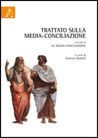 Trattato sulla media-conciliazione. Vol. 3: La media-conciliazione
