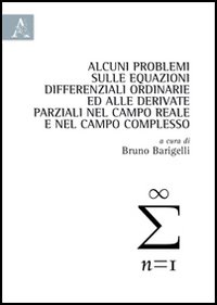 Alcuni problemi sulle equazioni differenziali ordinarie ed alle derivate parziali nel campo reale e nel campo complesso