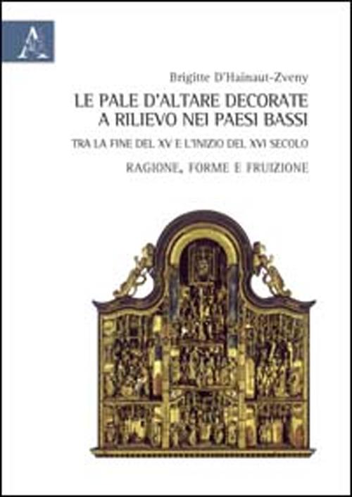 Le pale d'altare decorate e rilievo nei Paesi Bassi tra la fine del XV e l'inizio del XVI secolo. Ragione, forma e fruizione