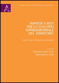 Imprese e reti per lo sviluppo imprenditoriale del territorio. Teoria e casi di Destination Management