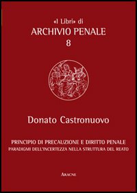 Principio di precauzione e diritto penale. Paradigmi dell'incertezza nella struttura del reato
