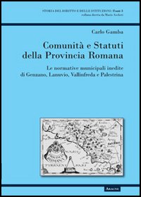 Comunità e statuti della provincia romana. Le normative municipali inedite di Genzano, Lanuvio, Vallinfreda e Palestrina
