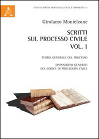 Scritti sul processo civile. Vol. 1: Teoria generale del processo. Disposizioni generali del codice di procedura civile