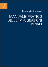 Manuale pratico delle impugnazioni penali