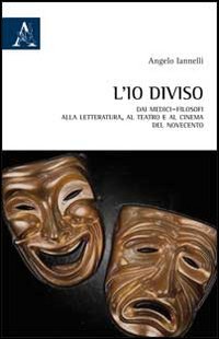 L'io diviso. Dai medici-filosofi alla letteratura, al teatro e al cinema del Novecento
