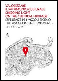Valorizzare il patrimonio culturale. Esperienze per Ascoli Piceno. Ediz. italiana e inglese