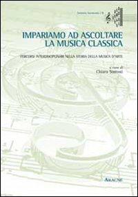 Impariamo ad ascoltare la musica classica. Percorsi interdisciplinari nella storia della musica d'arte