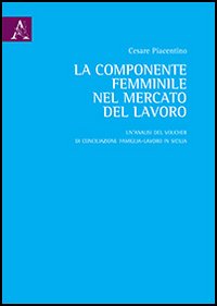 La componente femminile nel mercato del lavoro. Un'analisi del voucher di conciliazione famiglia-lavoro in Sicilia