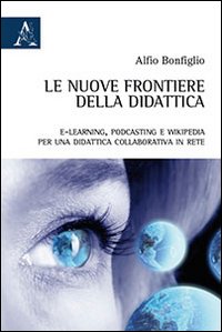 Le nuove frontiere della didattica. E-learning, podcasting e wikipedia. Per una didattica collaborativa in rete