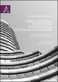 Verso una nuova architettura internazionale di vigilanza finanziaria. L'impatto delle nuove regole su banche e imprese italiane