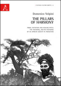 The pillars of harmony. Tribal initiation and healing rites. The founding, and re-founding of an African society in transition