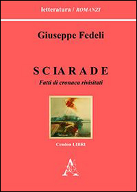 Sciarade. Fatti di cronaca rivisitati