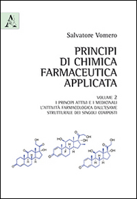 Principi di chimica farmaceutica applicata. Vol. 2: I principi attivi e i medicinali. L'attività farmacologica dall'esame strutturale dei singoli composti