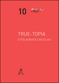True-topia. Città adriatica riciclasi