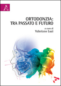 Ortodonzia. Tra passato e futuro