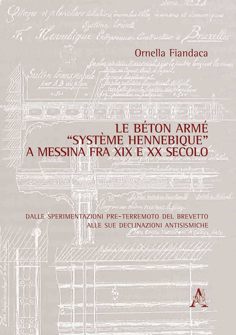 Le béton armé «système Hennebique» a Messina fra XIX e XX secolo. Dalle sperimentazioni pre-terremoto del brevetto alle sue declinazioni antisismiche