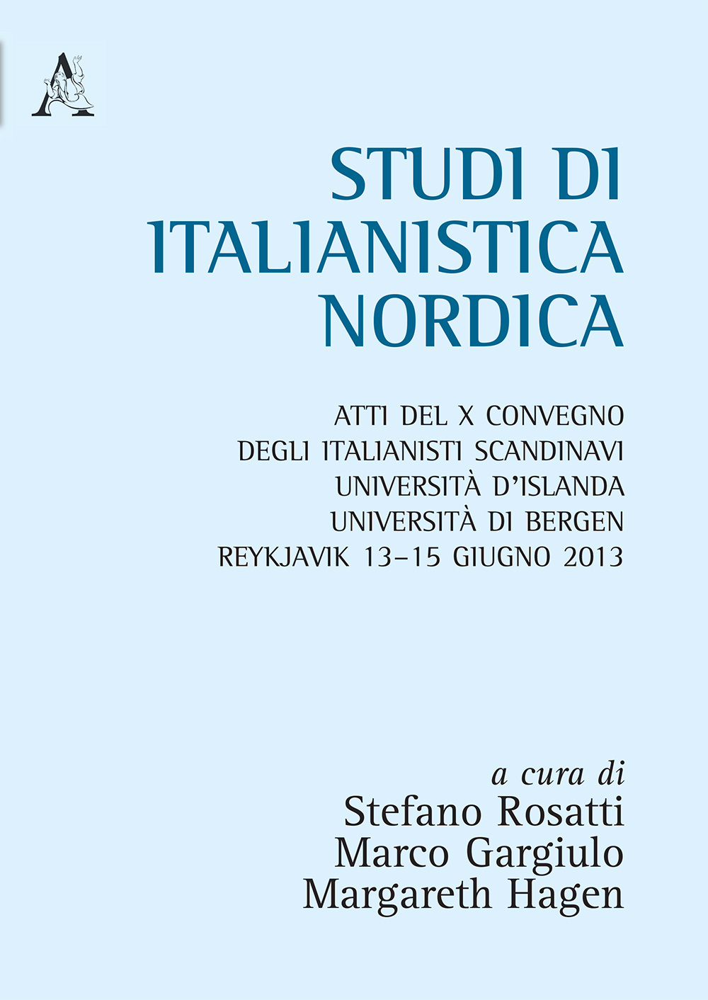 Studi di italianistica. Atti del 10° Convegno degli italianisti scandinavi Università d'islanda, Università di Bergen (Reykjavik, 13-15 giugno 20013)