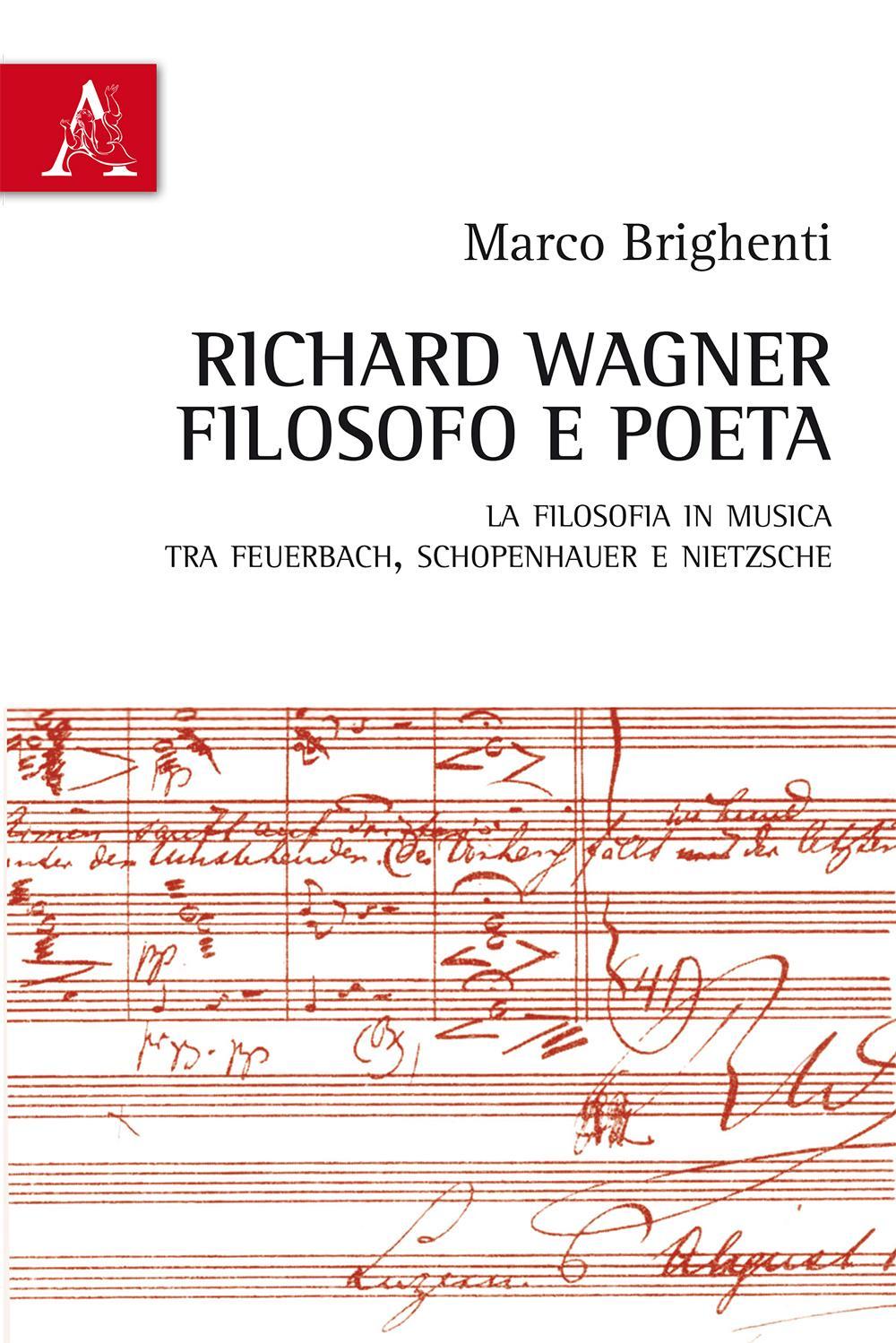 Richard Wagner filosofo e poeta. La Filosofia in musica tra Feuerbach, Schopenhauer e Nietzsche