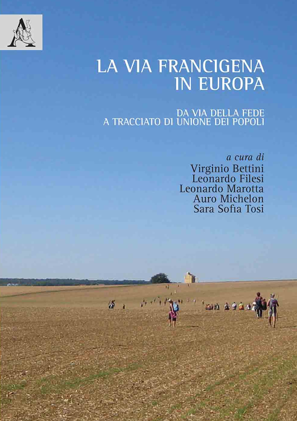 La via Francigena in Europa. Da via della fede a tracciato di unione dei popoli