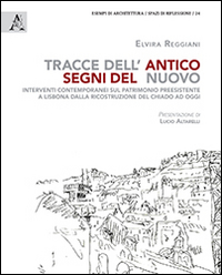 Tracce dell'antico segni del nuovo. Interventi contemporanei sul patrimonio preesistente a Lisbona dalla ricostruzione del Chiado ad oggi