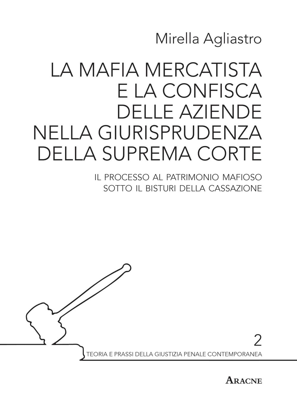La mafia mercatista e la confisca delle aziende nella giurisprudenza della suprema Corte. Il processo al patrimonio mafioso sotto il bisturi della Cassazione