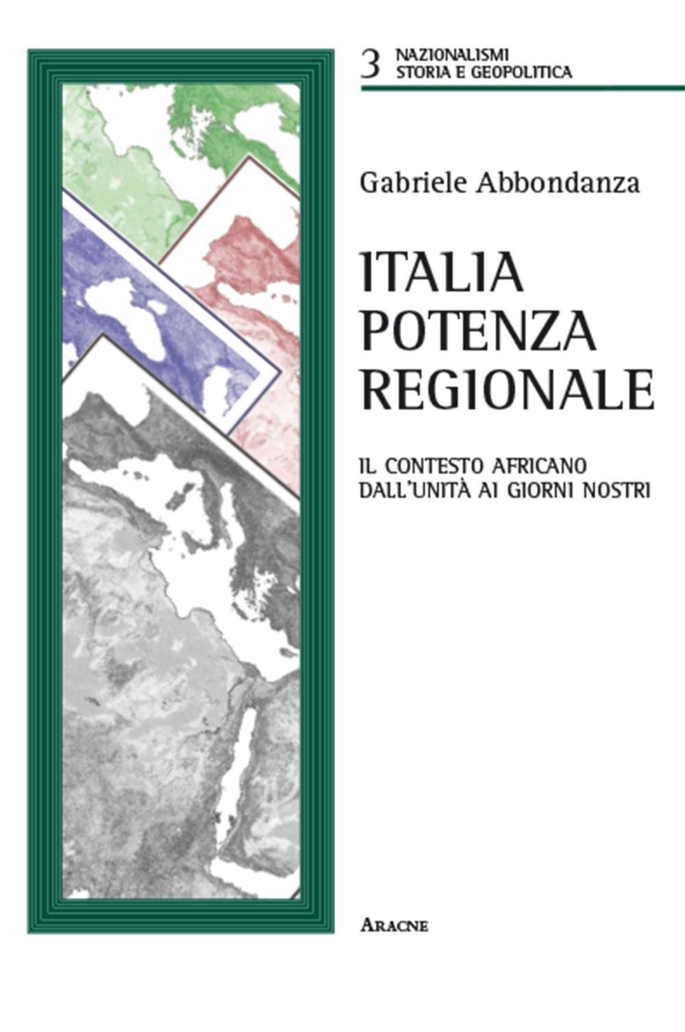 Italia potenza regionale. Il contesto africano dall'Unità ai giorni nostri