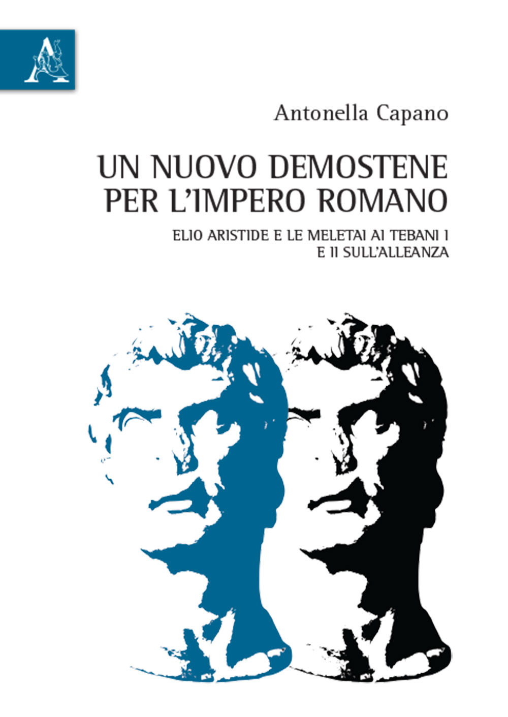 Un nuovo Demostene per l'Impero romano. Elio Aristide e le meletai Ai Tebani I e II sull'alleanza