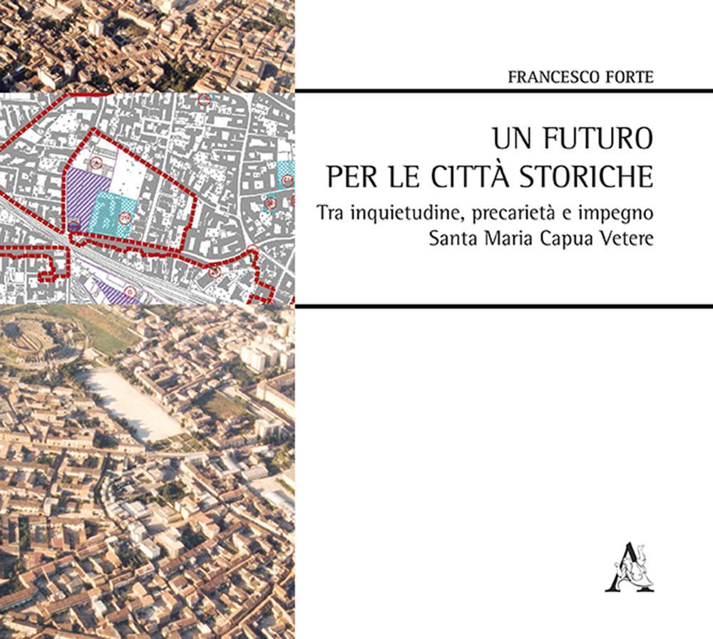 Un futuro per le città storiche tra inquietudine, precarietà e impegno. Santa Maria Capua Vetere