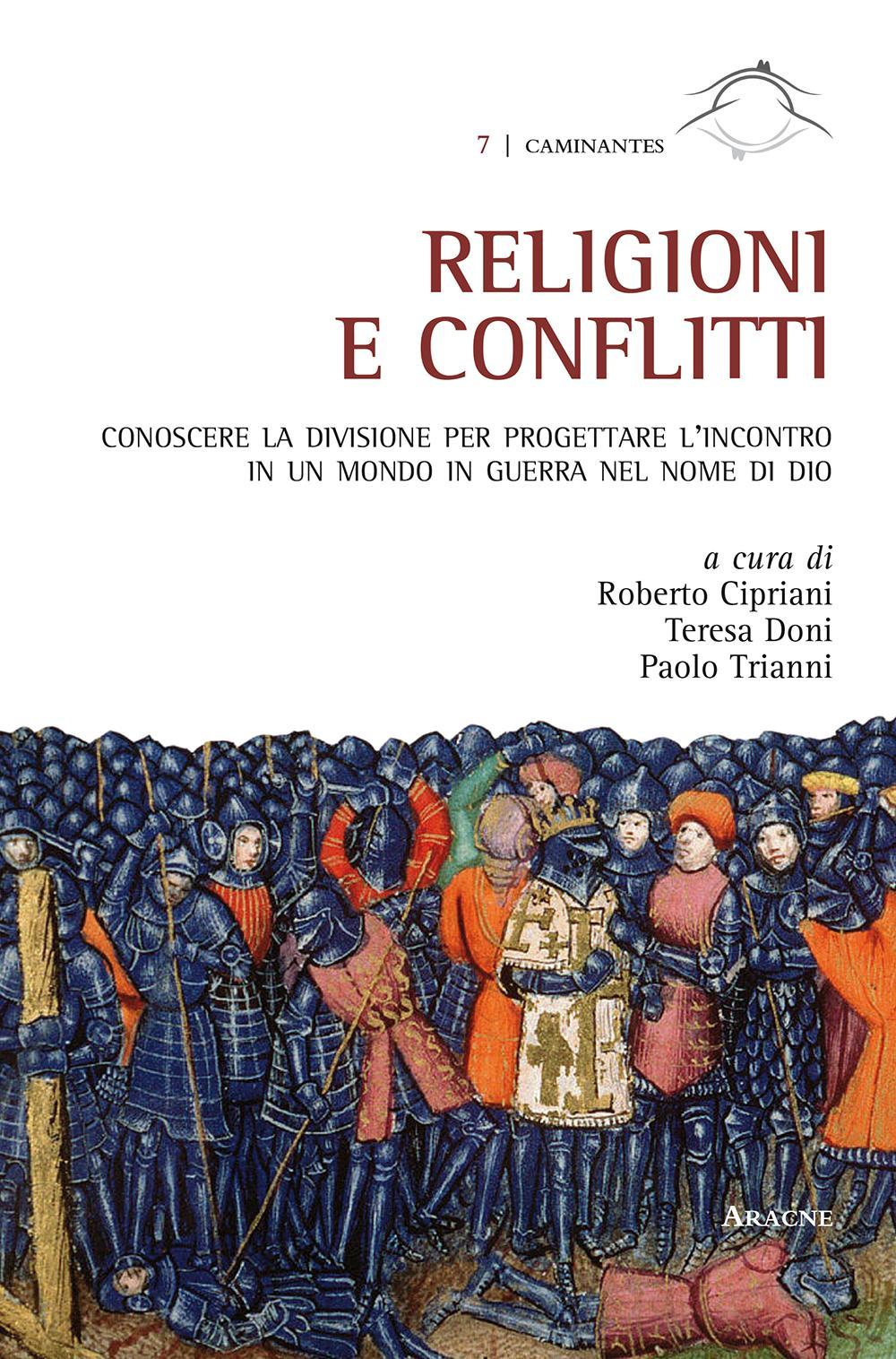Religioni e conflitti. Conoscere la divisione per progettare l'incontro in un mondo in guerra nel nome di Dio. Atti del Convegno (Roma, 3-5 dicembre 2014)