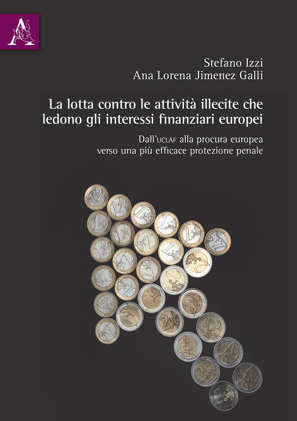 La lotta contro le attività illecite che ledono gli interessi finanziari europei. Dall'Uclaf alla procura europea, verso una più efficace protezione penale
