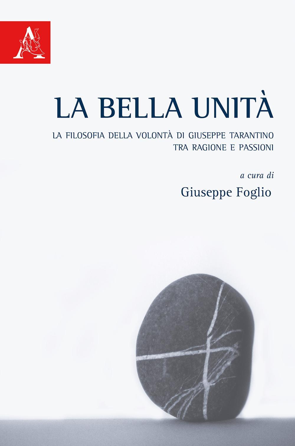 La bella unità. La filosofia della volontà di Giuseppe Tarantino tra ragione e passioni