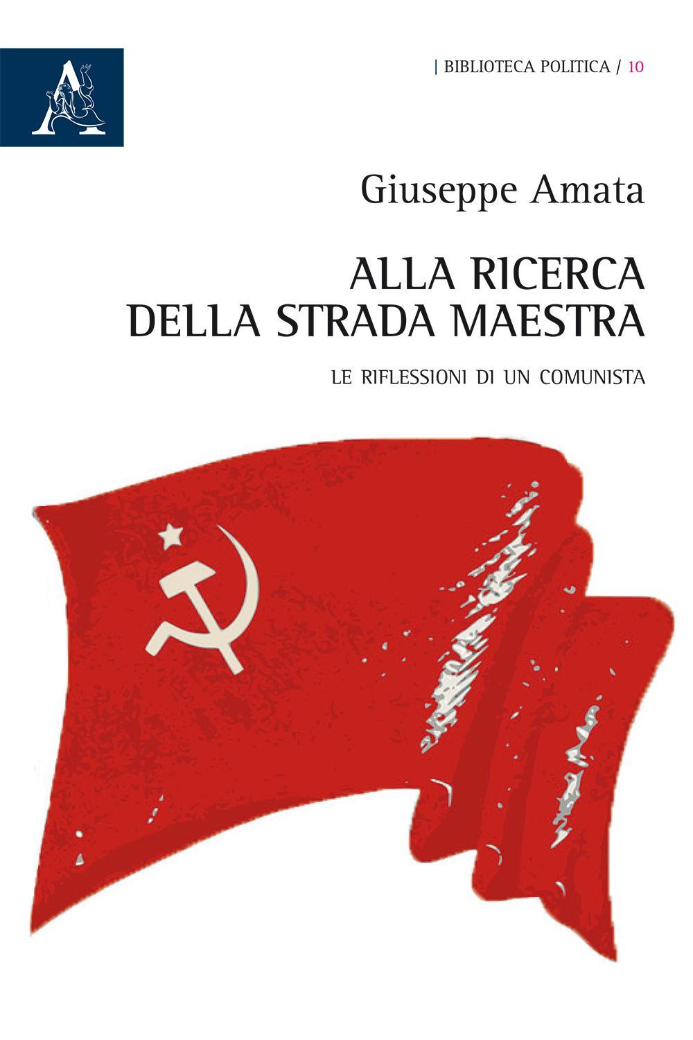 Alla ricerca della strada maestra. Le riflessioni di un comunista