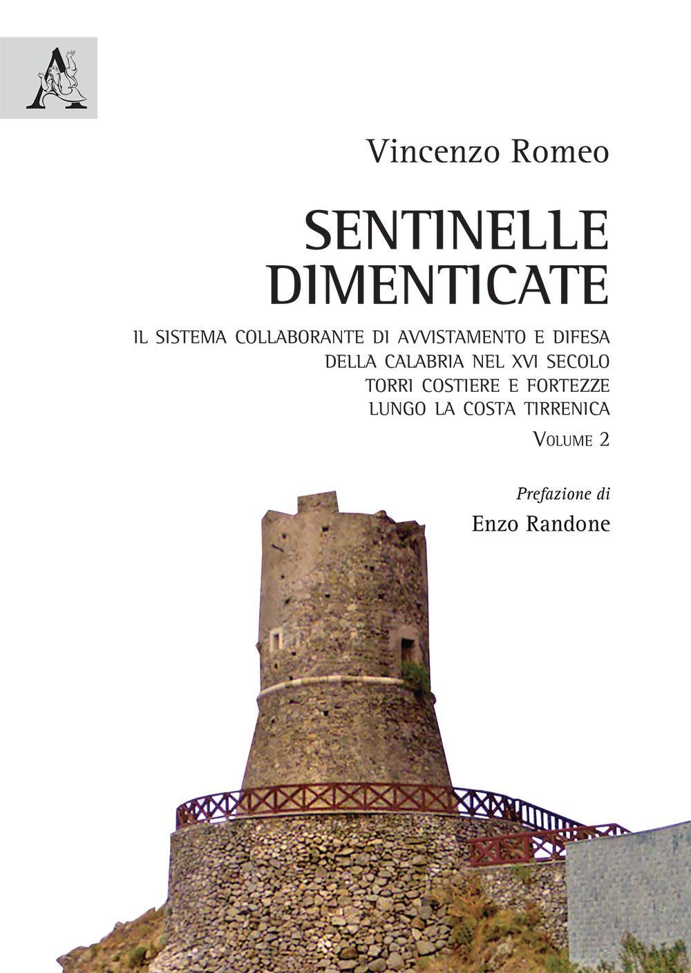 Sentinelle dimenticate. Il sistema collaborante di avvistamento e difesa della Calabria nel XVI secolo. Torri costiere e fortezze lungo la costa tirrenica. Vol. 2