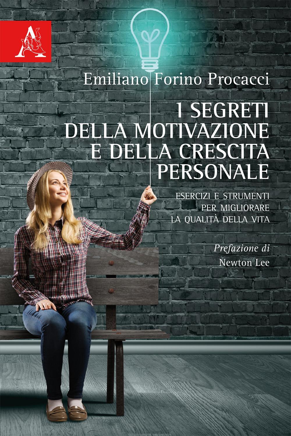 I segreti della motivazione e della crescita personale. Esercizi e strumenti per migliorare la qualità della vita