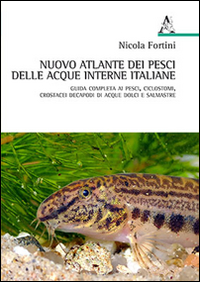 Nuovo atlante dei pesci delle acque interne italiane. Guida completa ai pesci, ciclostomi, crostacei decapodi di acque dolci e salmastre