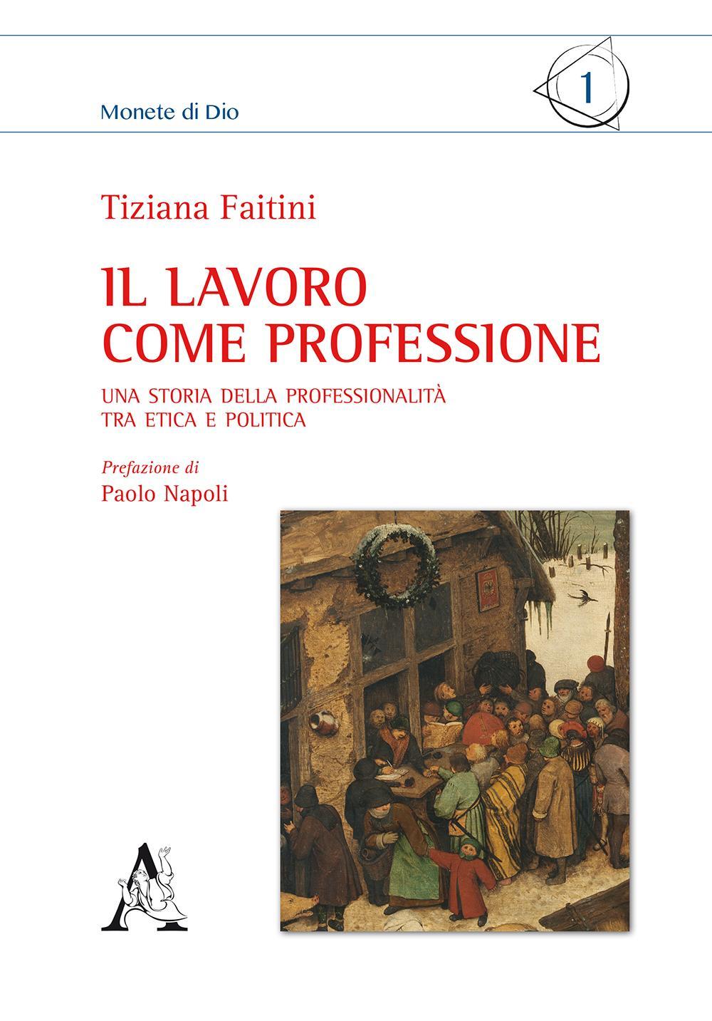 Il lavoro come professione. Una storia della professionalità tra etica e politica