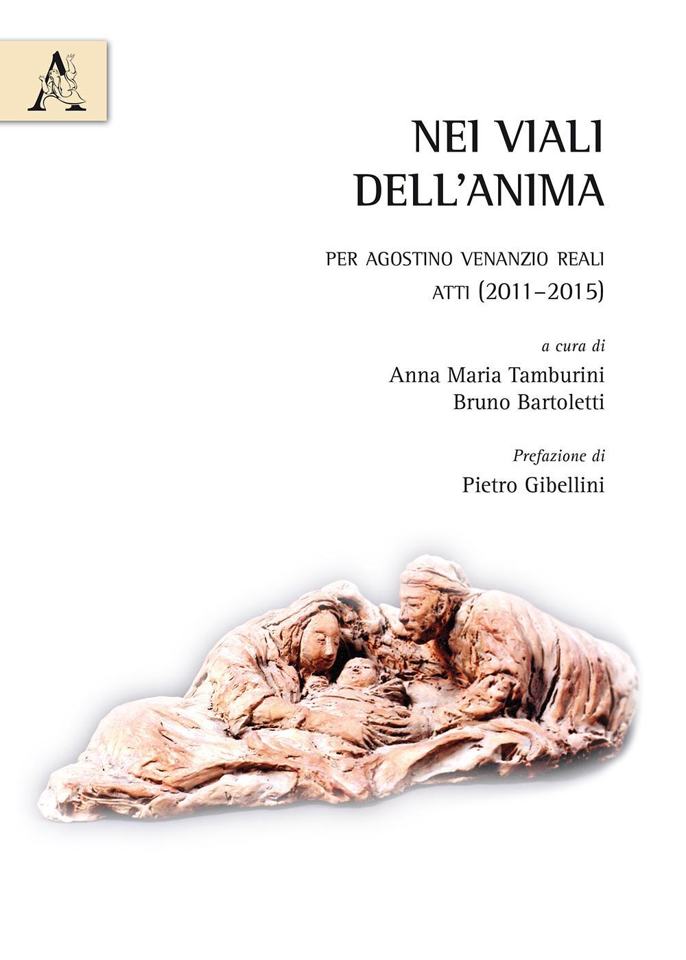 «Nei viali dell'anima». Per Agostino Venanzio Reali. Atti (2011-2015)