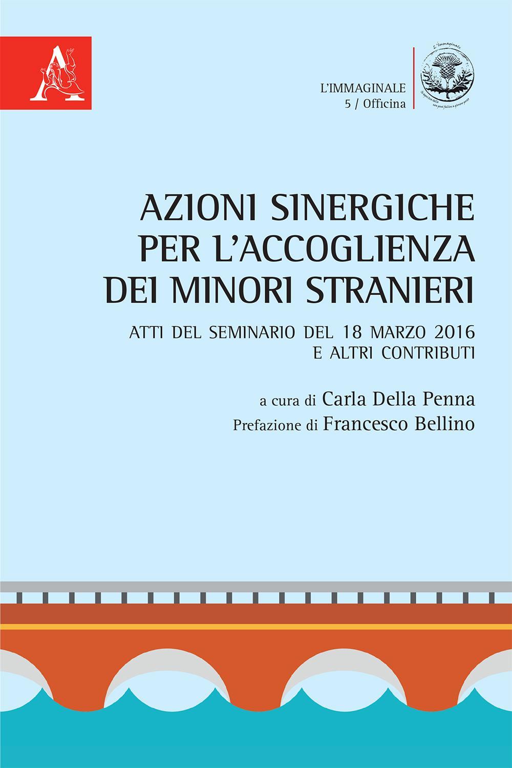 Azioni sinergiche per l’accoglienza dei minori stranieri. Atti del seminario e altri contributi (18 marzo 2016)